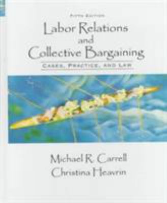 Labor Relations and Collective Bargaining: Case... 0137686072 Book Cover