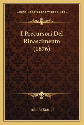 I Precursori Del Rinascimento (1876) [Italian] 1168345928 Book Cover