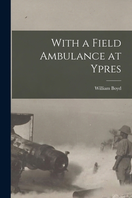 With a Field Ambulance at Ypres 1017733791 Book Cover