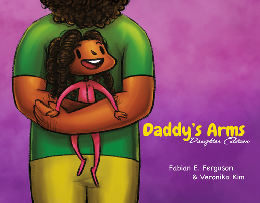 Daddy's Arms: Daughter Edition 1736162179 Book Cover