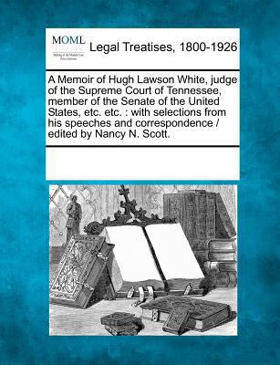 A Memoir of Hugh Lawson White, Judge of the Sup... 1241117632 Book Cover