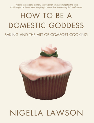 How to Be a Domestic Goddess: Baking and the Ar... 0786886811 Book Cover