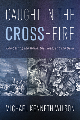 Caught in the Cross-Fire: Combatting the World,... B0FLSWZWF1 Book Cover