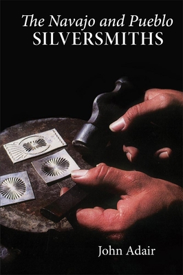 The Navajo and Pueblo Silversmiths: Volume 25 0806122153 Book Cover