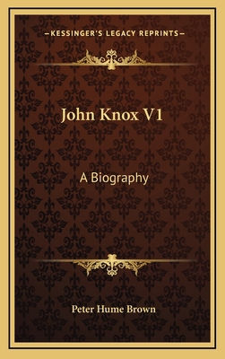 John Knox V1: A Biography 1163442364 Book Cover
