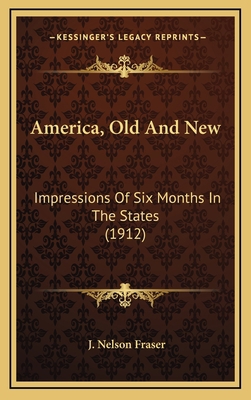 America, Old and New: Impressions of Six Months... 1164385283 Book Cover