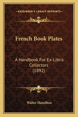 French Book Plates: A Handbook For Ex-Libris Co... 1164651994 Book Cover