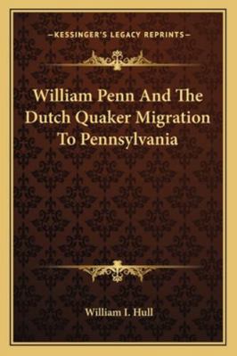 William Penn And The Dutch Quaker Migration To ... 1162992611 Book Cover