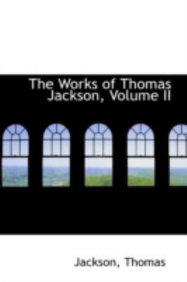 The Works of Thomas Jackson, Volume II 1113203455 Book Cover