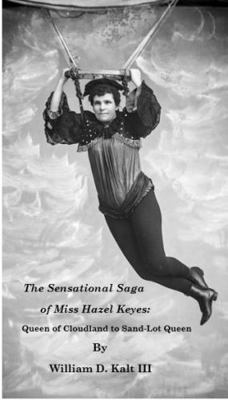 Sensational Saga of Miss Hazel Keyes : Queen of Cloudland to Sand-Lot Queen