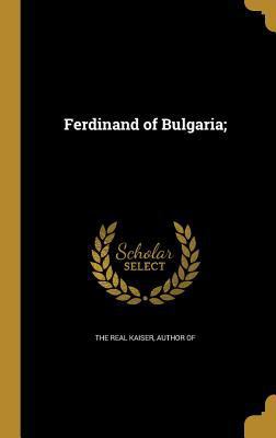 Ferdinand of Bulgaria; 1362234044 Book Cover