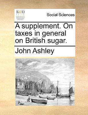 A Supplement. on Taxes in General on British Su... 1140915274 Book Cover
