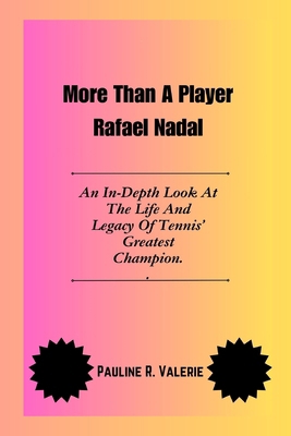 More Than A Player Rafael Nadal: An In-Depth Lo... B0DKBQMZ35 Book Cover
