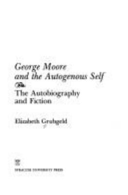 George Moore and the Autogenous Self: The Autob... 0815626150 Book Cover