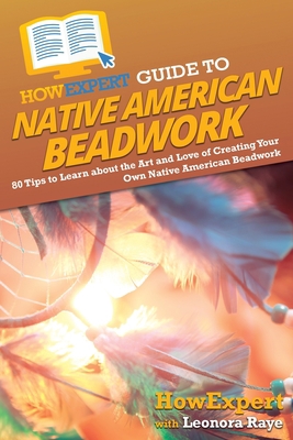 HowExpert Guide to Native American Beadwork: 80... 1648918530 Book Cover