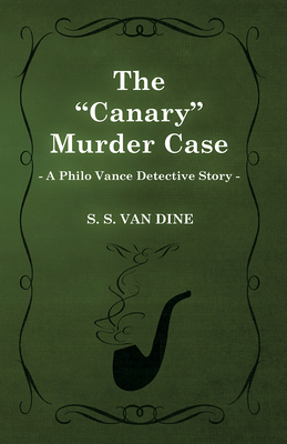 The Canary Murder Case (a Philo Vance Detective... 1473305969 Book Cover