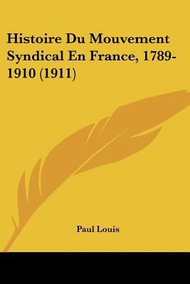 Histoire Du Mouvement Syndical En France, 1789-... [French] 1120474353 Book Cover