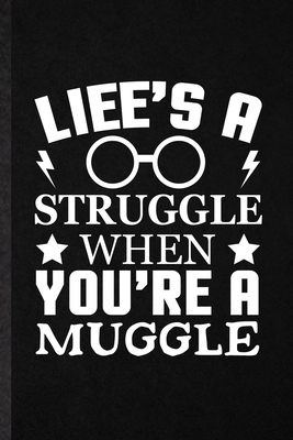 Life's a Struggle When You're a Muggle: Funny Blank Lined Notebook Journal For Magician Mystery, Harry Fan Potter Movie, Inspirational Saying Unique Special Birthday Gift Idea Useful Design B083XWLV4K Book Cover