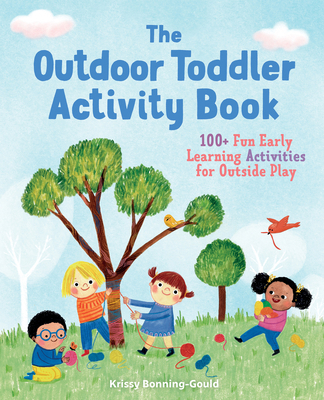 The Outdoor Toddler Activity Book: 100+ Fun Ear... 1641523514 Book Cover