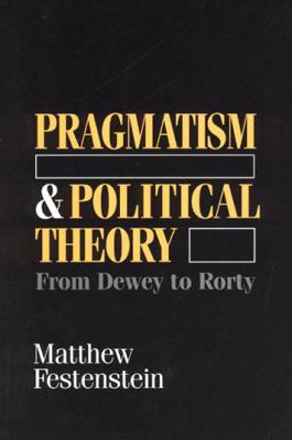 Pragmatism and Political Theory: From Dewey to ... 0226245020 Book Cover