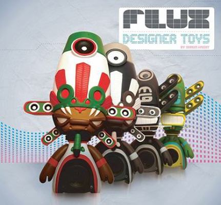 Flux: Designer Toys 1584233346 Book Cover