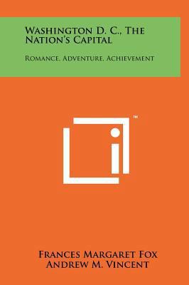 Washington D. C., the Nation's Capital: Romance... 1258233231 Book Cover