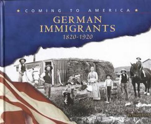 German Immigrants, 1820-1920 (Blue Earth Books: Coming to America)