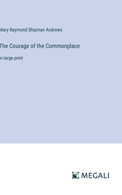 The Courage of the Commonplace: in large print 3387326610 Book Cover