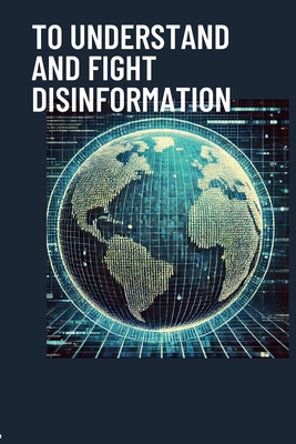 To understand and fight disinformation B0DDKXXB7J Book Cover