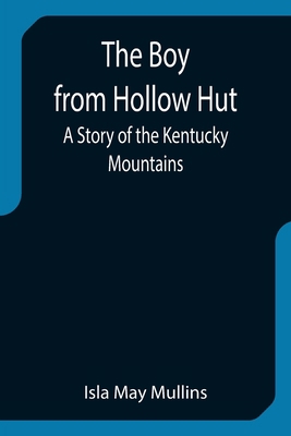 The Boy from Hollow Hut; A Story of the Kentuck... 9355752172 Book Cover