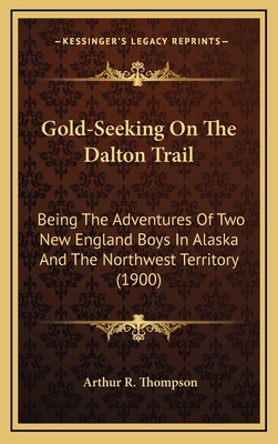 Gold-Seeking on the Dalton Trail: Being the Adv... 1164393022 Book Cover