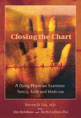 Closing the Chart: A Dying Physician Examines F... B00KII7KIE Book Cover