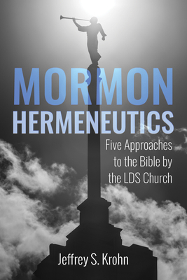 Mormon Hermeneutics: Five Approaches to the Bib... 1666716138 Book Cover