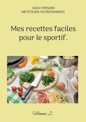Mes recettes faciles pour le sportif.: Volume 2. [French] 2322488240 Book Cover