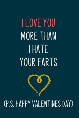 I Love you more than I hate your farts: Naughty boyfriend gifts notebook - 6 x 9 in, 120 College ruled pages - Journal, Notebook, Diary, Composition book - Thoughtful valentine day gifts for him