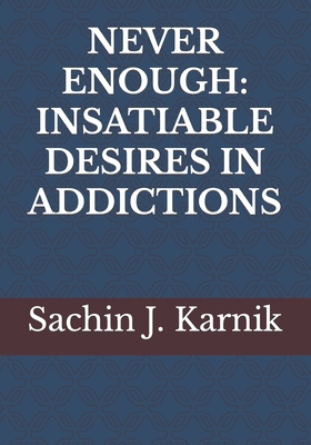 Never Enough: Insatiable Desires in Addictions B0C7JJCDWB Book Cover