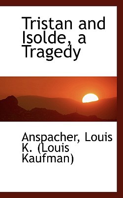 Tristan and Isolde, a Tragedy 111078001X Book Cover