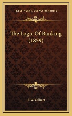 The Logic of Banking (1859) 1164463373 Book Cover