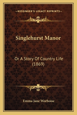 Singlehurst Manor: Or A Story Of Country Life (... 1164949128 Book Cover