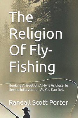 The Religion Of Fly-Fishing: Hooking A Trout On... B0DLWXHX1Z Book Cover