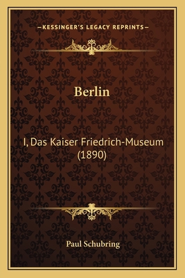 Berlin: I, Das Kaiser Friedrich-Museum (1890) [German] 1166482774 Book Cover