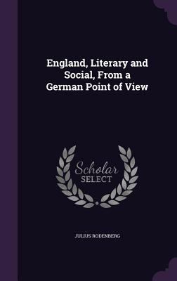 England, Literary and Social, From a German Poi... 1357295421 Book Cover