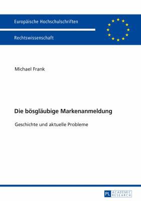Die boesglaeubige Markenanmeldung: Geschichte u... [German] 3631738757 Book Cover