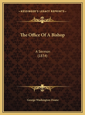 The Office Of A Bishop: A Sermon (1834) 1169497128 Book Cover