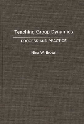 Teaching Group Dynamics: Process and Practices 0275943801 Book Cover