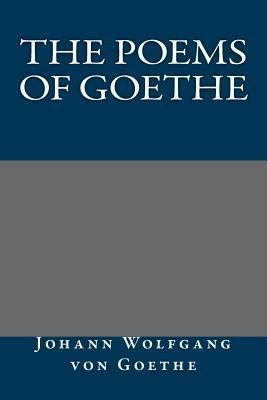 The Poems of Goethe 1484863968 Book Cover