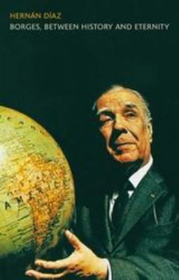 Borges, Between History and Eternity 1441188118 Book Cover