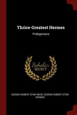 Thrice-Greatest Hermes: Prolegomena 1375737198 Book Cover