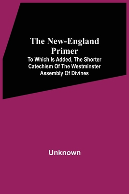 The New-England Primer: To Which Is Added, The ... 9354541100 Book Cover