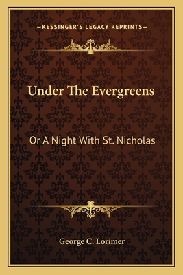 Under The Evergreens: Or A Night With St. Nicholas 1163714399 Book Cover